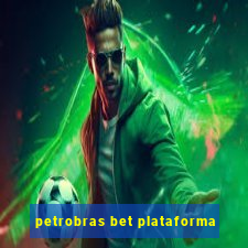 petrobras bet plataforma